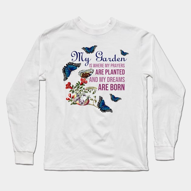 My Garden is Where My Prayers are Planted and My Dreams are Born (Cool Gardener Quote) Long Sleeve T-Shirt by kamodan